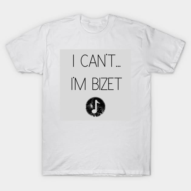 I Can't...I'm Bizet T-Shirt by Pale_and_Tragic